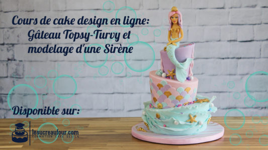 Cours de cake design sirène topsy turvy